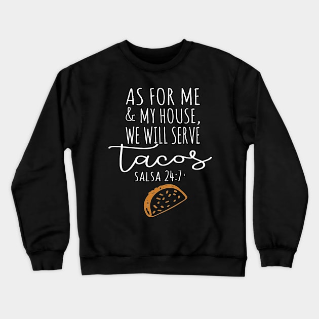 Cinco De Mayo As For Me and My House We Will Serve Tacos Salsa 24 7 Crewneck Sweatshirt by StacysCellar